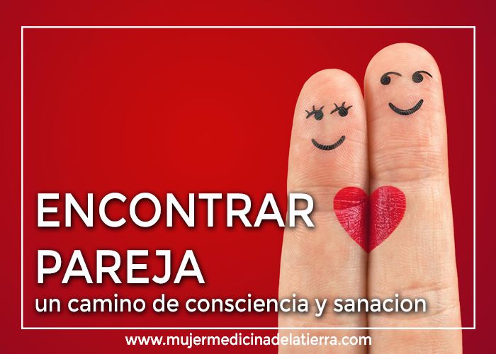 ENCONTRAR PAREJA… UN CAMINO DE CONSCIENCIA Y&nbsp;SANACIÓN.