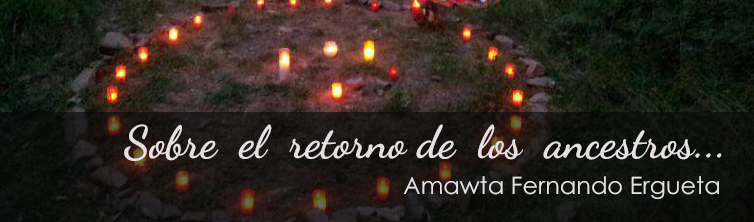El retorno de los ancestros – 1º de noviembre (Amawta Fernando Ergueta)